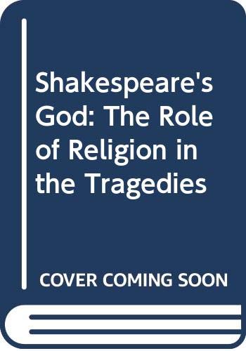 Book Shakespeare's God: The role of religion in the tragedies free