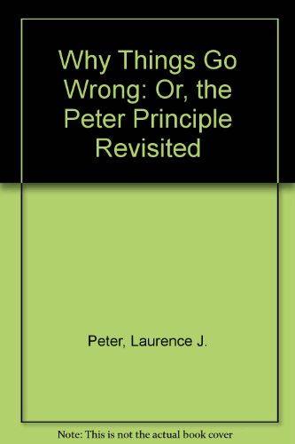 Book Why Things go Wrong or the Peter Principle Revisited free
