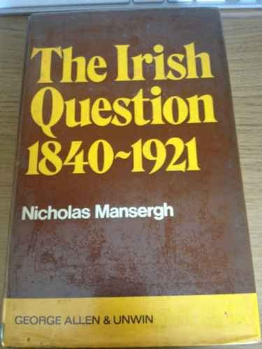 Book The Irish question, 1840-1921: A commentary on Anglo-Irish relations and on social and political forces in Ireland in the age of reform and revolution free