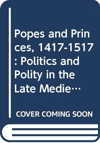 Book Popes and Princes, 1417-1517: Politics and Polity in the Late Medieval Church (Early modern Europe today) free