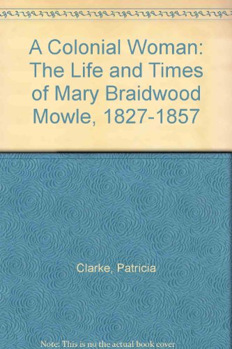 Book A Colonial Woman: The Life and Times of Mary Braidwood Mowle, 1827-1857 free