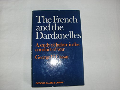 Book The French and the Dardanelles: A study of failure in the conduct of war, free