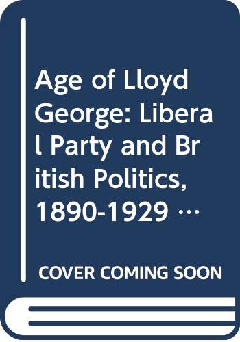Book The age of Lloyd George: The Liberal Party and British Politics, 1880-1929 (Historical Problems, Studies and Documents) free