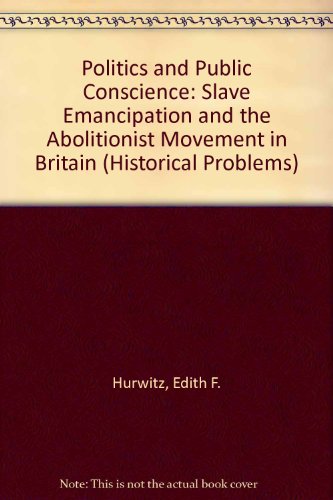Book Politics and Public Conscience: Slave Emancipation and the Abolitionist Movement in Britain (Historical Problems) free