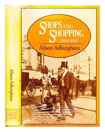 Book Shops and Shopping 1800-1914: Where, and in What Manner the Well-dressed Englishwoman Bought Her Clothes free