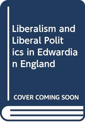 Book Liberalism and Liberal Politics in Edwardian England free