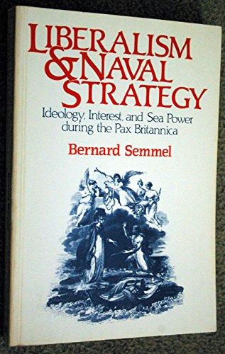 Book Liberalism And Naval Strategy: Ideology, Interest, And Sea Power During The Pax Britannica free