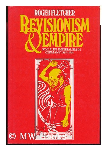 Book Revisionism and empire: Socialist imperialism in Germany, 1897-1914 free