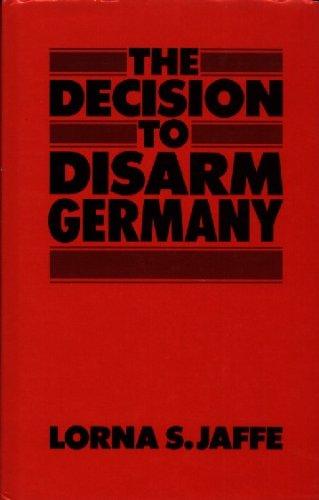 Book Decision to Disarm Germany: British Policy Towards Post-War German Disarmament 1914-1919 free
