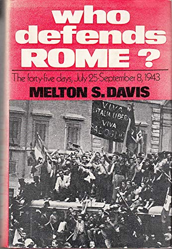 Book Who Defends Rome?: The Forty-five Days, July 25th-sept.8th, 1943 free