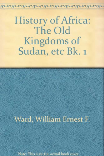 Book History Of Africa: The Old Kingdoms Of Sudan, Etc Bk. 1 free