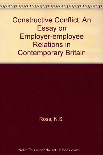 Book Constructive conflict: An essay on employer-employee relations in contemporary Britain free