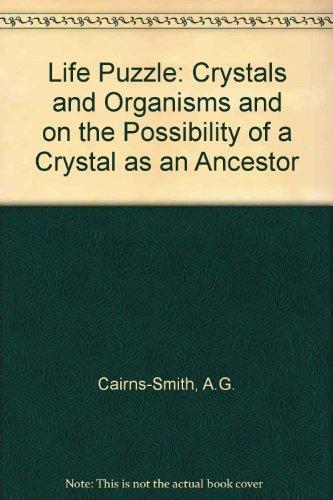 Book The Life Puzzle: On Crystals And Organisms And On The Possibility Of A Crystal As An Ancestor free