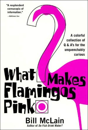 Book What Makes Flamingos Pink?: A Colorful Collection of Q & A's for the Unquenchably Curious free