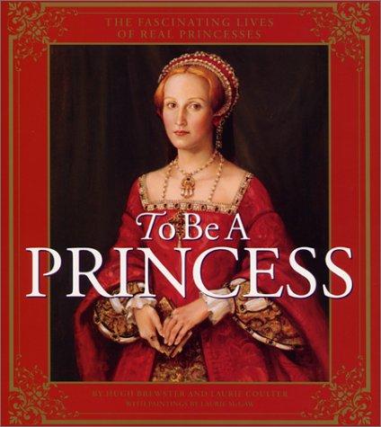 Book To Be a Princess: The Fascinating Lives of Real Princesses free