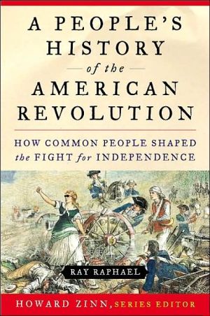 Book A People's History of the American Revolution: How Common People Shaped the Fight for Independence free