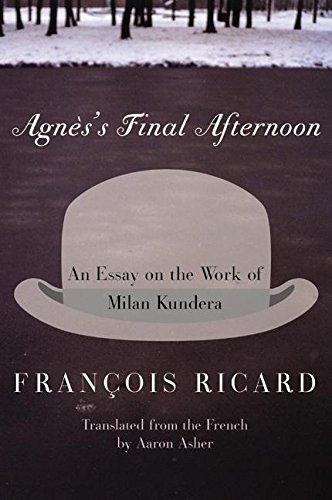 Book Agnes's Final Afternoon: An Essay on the Work of Milan Kundera free