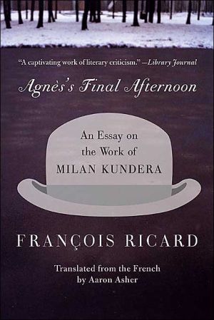 Book Agnes's Final Afternoon: An Essay on the Work of Milan Kundera free