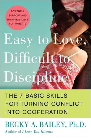Book Easy to Love, Difficult to Discipline: The 7 Basic Skills for Turning Conflict into Cooperation free