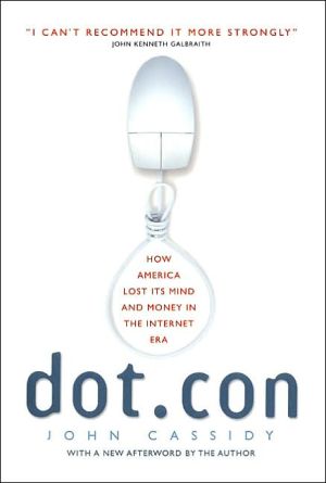 Book Dot.con: How America Lost Its Mind and Money in the Internet Era free