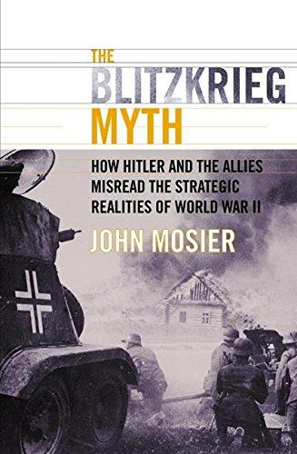 Book The Blitzkrieg Myth: How Hitler and the Allies Misread the Strategic Realities of World War II free