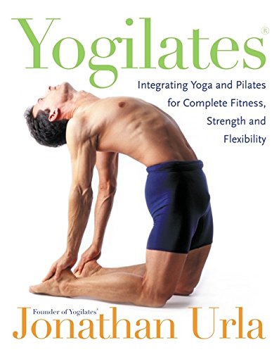 Book Yogilates(R): Integrating Yoga and Pilates for Complete Fitness, Strength, and Flexibility free