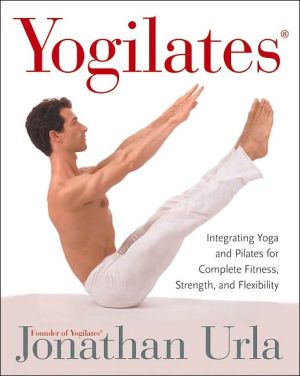 Book Yogilates(R): Integrating Yoga and Pilates for Complete Fitness, Strength, and Flexibility free