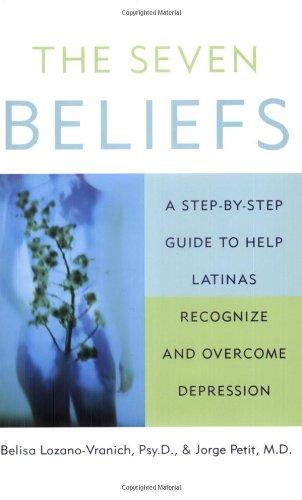 Book The Seven Beliefs: A Step-by-step Guide To Help Latinas Recognize And Overcome Depression free