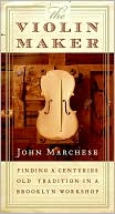 Book The Violin Maker: Finding a Centuries-Old Tradition in a Brooklyn Workshop free