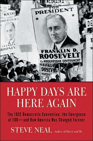 Book Happy Days Are Here Again: The 1932 Democratic Convention, the Emergence of FDR--and How America Was Changed Forever free