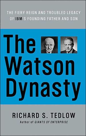 Book The Watson Dynasty: The Fiery Reign and Troubled Legacy of IBM's Founding Father and Son free