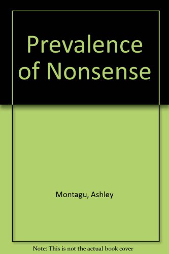 Book The Prevalence of Nonsense: A Lively Discussion of the Cheerful and Sometimes Ghastly Beliefs by Which We Live free