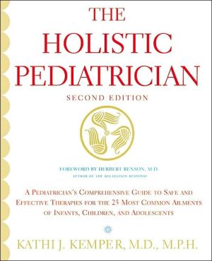 Book The Holistic Pediatrician (Second Edition): A Pediatrician's Comprehensive Guide to Safe and Effective Therapies for the 25 Most Common Ailments of Infants, Children, and Adolescents free