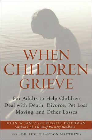 Book When Children Grieve: For Adults to Help Children Deal with Death, Divorce, Pet Loss, Moving, and Other Losses free