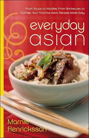 Book Everyday Asian: From Soups to Noodles, From Barbecues to Curries, Your Favorite Asian Recipes Made Easy free