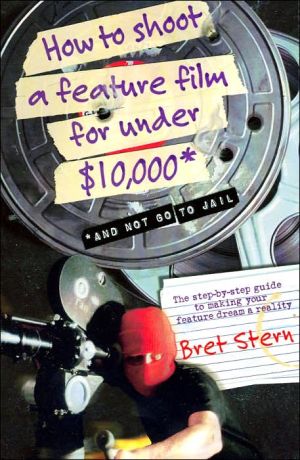 Book How to Shoot a Feature Film for Under $10,000 (And Not Go to Jail) free