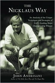 Book The Nicklaus Way: An Analysis of the Unique Techniques and Strategies of Golf's Leading Major Championship Winner free