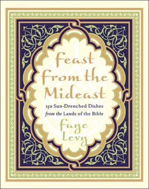 Book Feast from the Mideast: 250 Sun-Drenched Dishes from the Lands of the Bible (Cookbooks) free