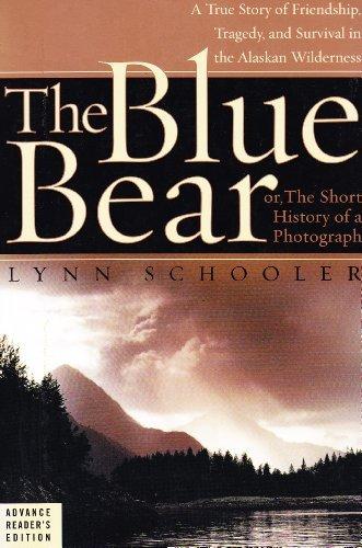 Book The Blue Bear: Or, The Short History Of A Photograph. A True Story Of Friendship, Tragedy, And Survival In The Alaskan Wilderness free