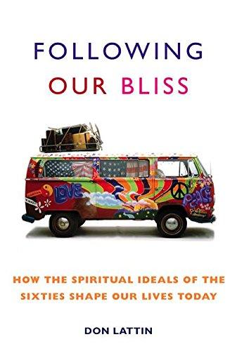 Book Following Our Bliss: How the Spiritual Ideals of the Sixties Shape Our Lives Today free