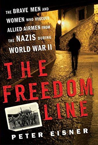 Book The Freedom Line: The Brave Men and Women Who Rescued Allied Airmen from the Nazis During World War II free