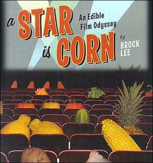 Book A Star Is Corn: An Edible Film Odyssey free Book A Star Is Corn: An Edible Film Odyssey free
