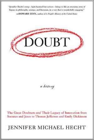 Book Doubt: A History: The Great Doubters and Their Legacy of Innovation from Socrates and Jesus to Thomas Jefferson and Emily Dickinson free