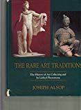 Book The Rare Art Traditions: The History of Art Collecting and Its Linked Phenomena Wherever These Have Appeared (Bollingen series) free