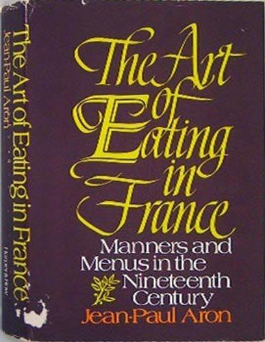 Book The Art Of Eating In France (Manners And Menus In The Nineteenth Century) free