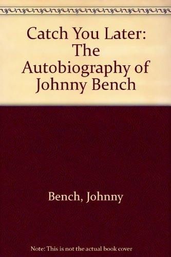 Book Catch You Later: The Autobiography of Johnny Bench free