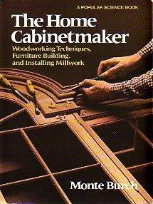 Book The home cabinetmaker: Woodworking techniques, furniture building, and installing millwork free