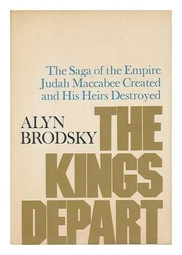 Book The Kings Depart: : The Saga Of The Empire Judah Maccabee Created And His Heirs Destroyed free