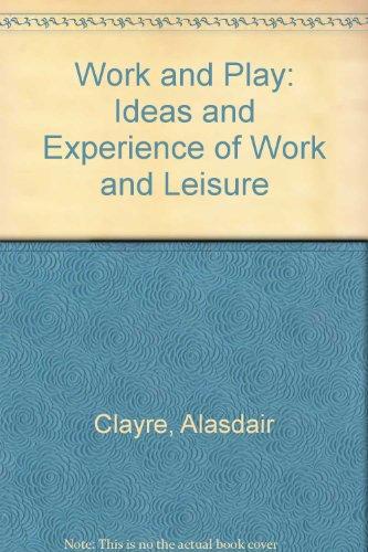 Book Work And Play: Ideas And Experience Of Work And Leisure free
