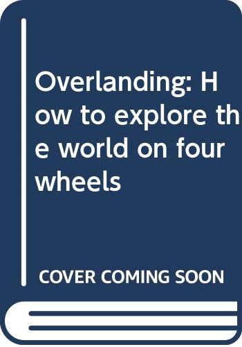 Book Overlanding: How to explore the world on four wheels free